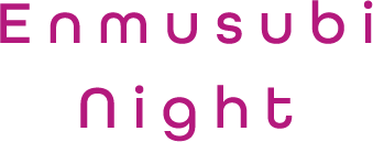 Enmusubi night